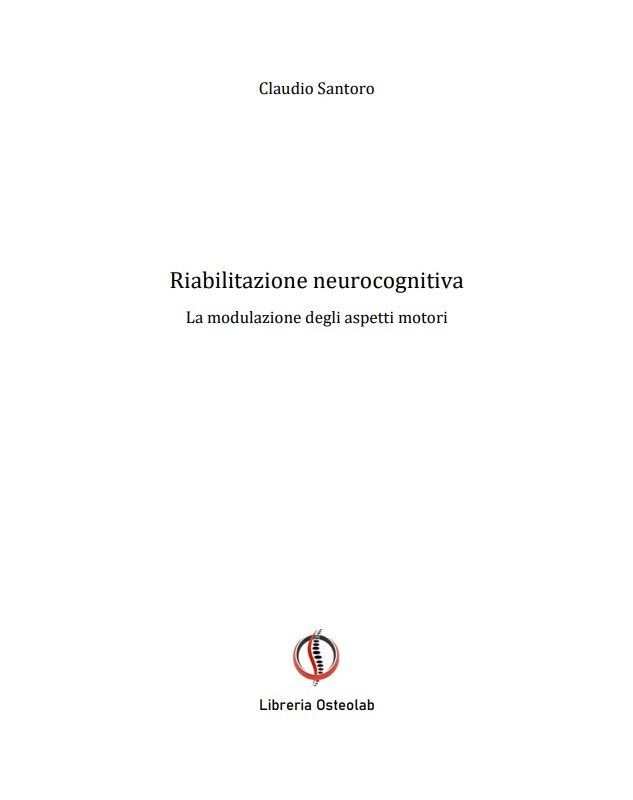 Riabilitazione neurocognitiva la modulazione degli aspetti motori - Osteolab Edizioni - Claudio Santoro